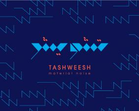 Tashweesh: Material Noise